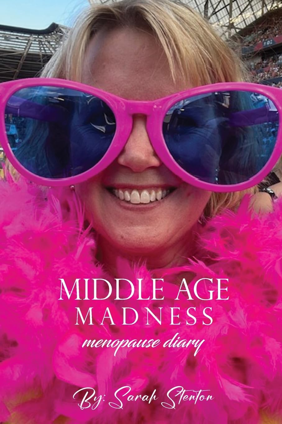 Middle Age Madness: My Menopause Diary (Sarah Stenton's Middle Age Madness)
