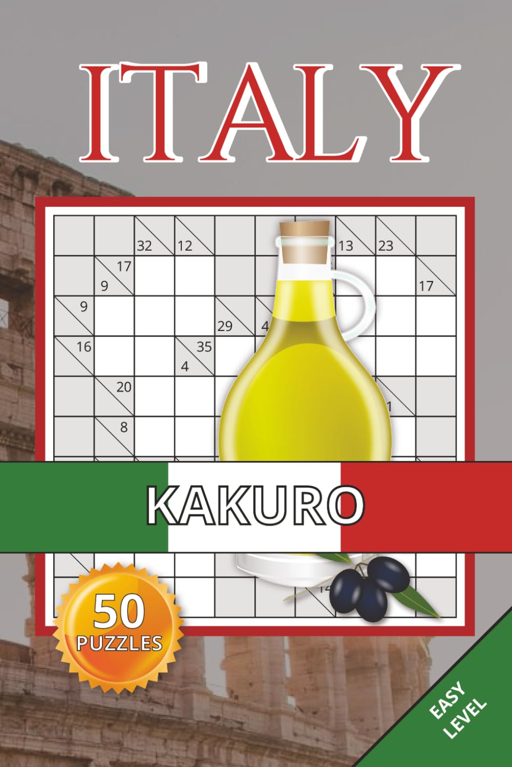 Italy Kakuro Book: 50 Easy Puzzles Inspired by Italy’s Culture, Landscapes & Everyday Life | Relaxing Number Puzzle Games for Adults, Seniors and Teens (italy puzzle collection)