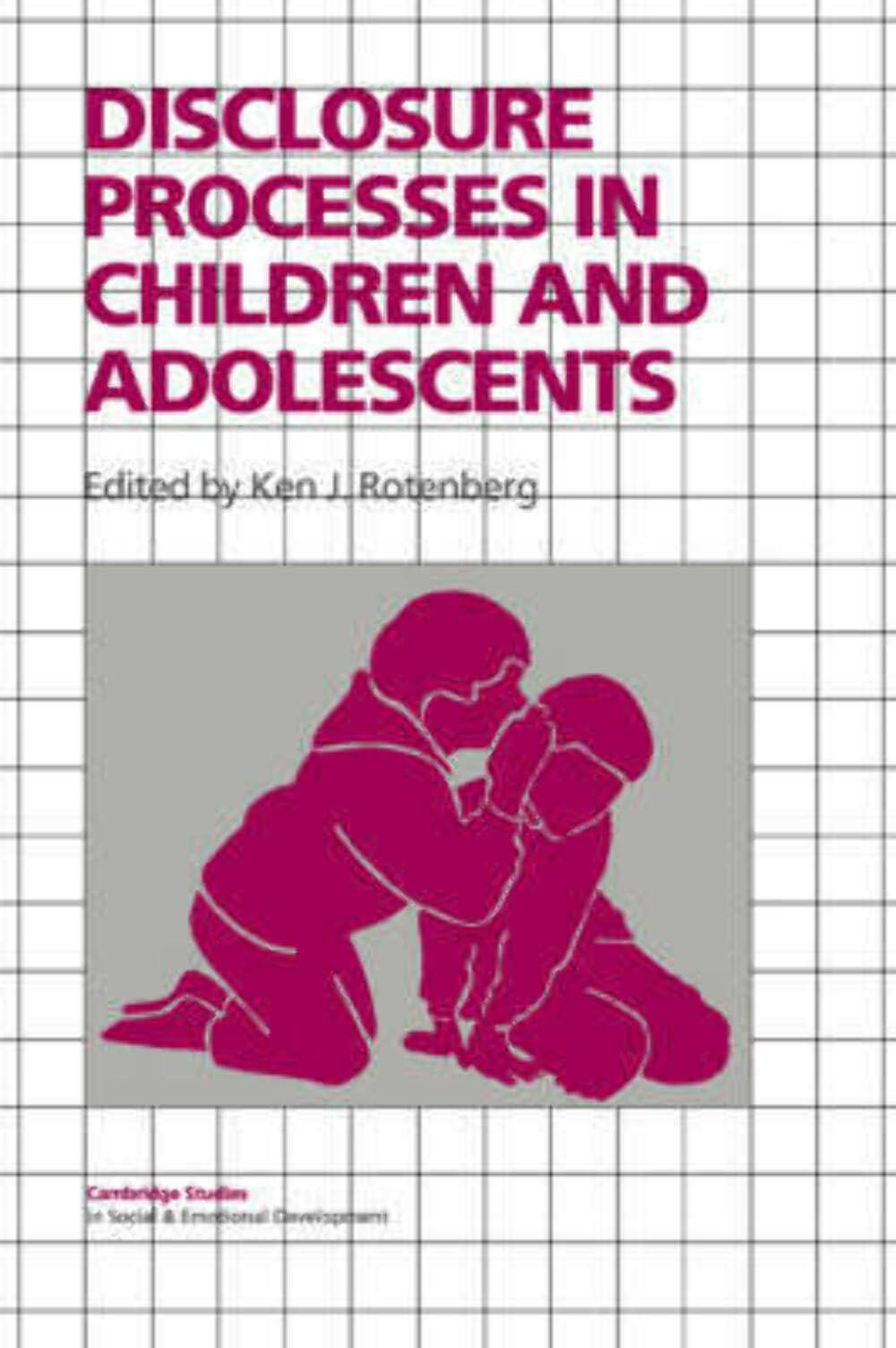 Disclosure Processes in Children (Cambridge Studies in Social and Emotional Development)