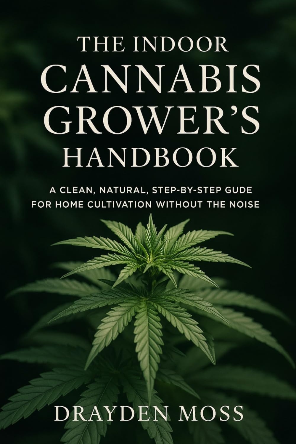 The Indoor Cannabis Grower’s Handbook: Grow High-Value Herbs, Microgreens, and Nutrient-Rich Produce Year-Round