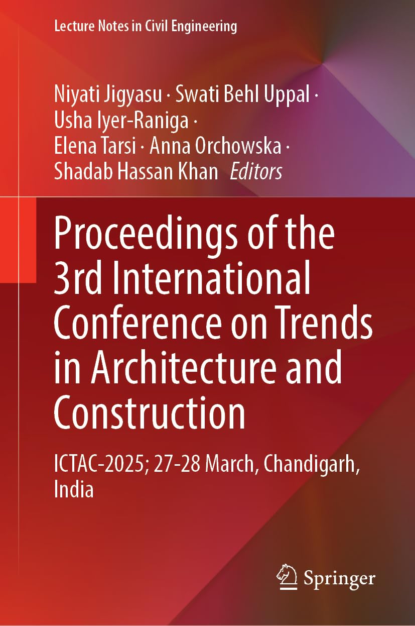 Proceedings of the 3rd International Conference on Trends in Architecture and Construction: ICTAC-2025; 27-28 March, Chandigarh, India (Lecture Notes in Civil Engineering, 800)