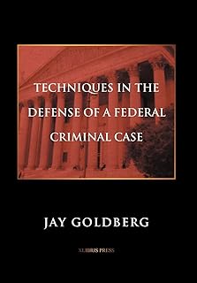 Techniques in the Defense of a Federal Criminal Case