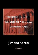 Techniques in the Defense of a Federal Criminal Case