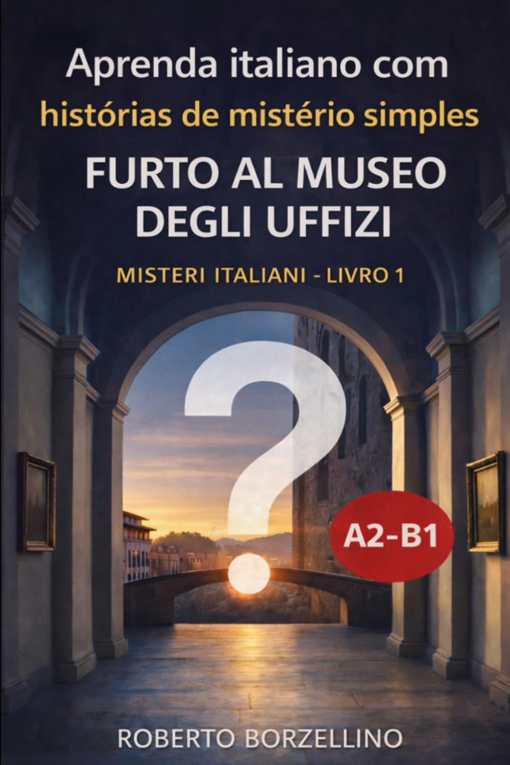 Furto al Museo degli Uffizi: Aprenda italiano com histórias de mistério simples - A2/B1 (Misteri Italiani - Livro 1)