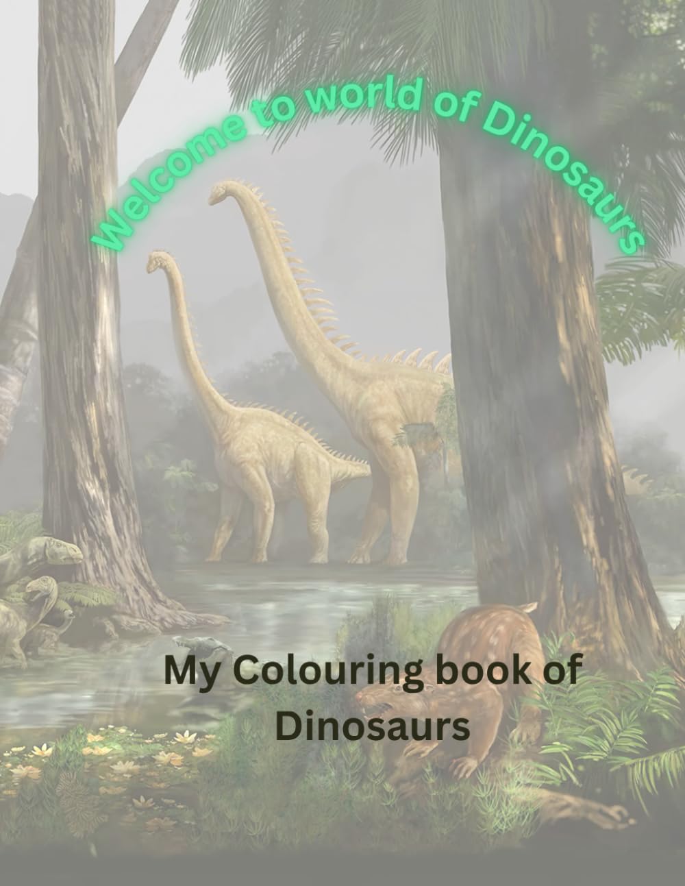 Welcome to world of Dinosaurs: My Colouring book of Dinosaurs