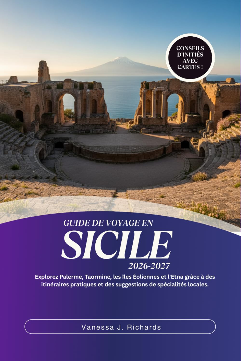 GUIDE DE VOYAGE EN SICILE 2026–2027: Explorez Palerme, Taormine, les îles Éoliennes et l'Etna grâce à des itinéraires pratiques et des suggestions de spécialités locales.