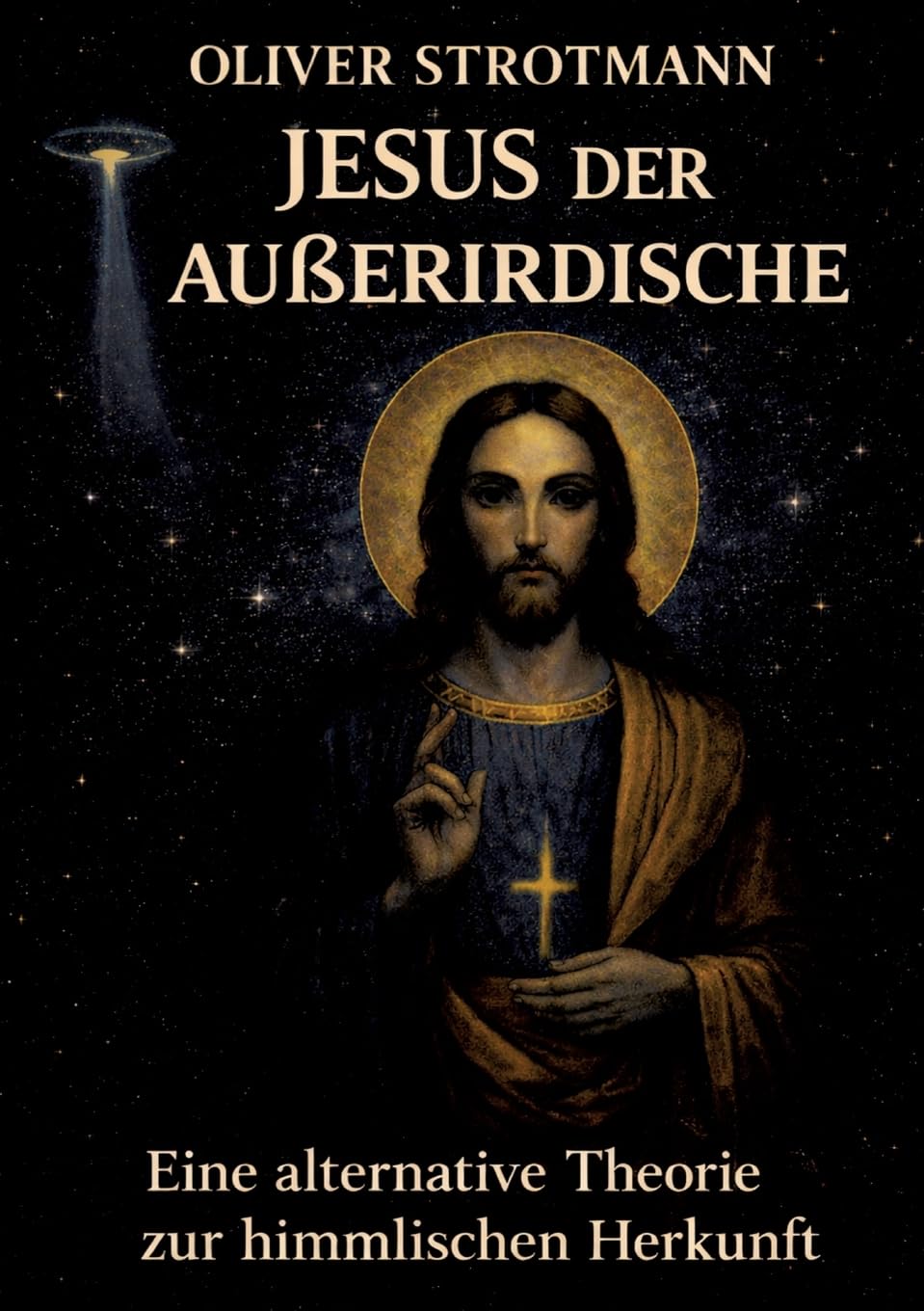 Jesus, der Außerirdische: Eine alternative Theorie zur himmlischen Herkunft