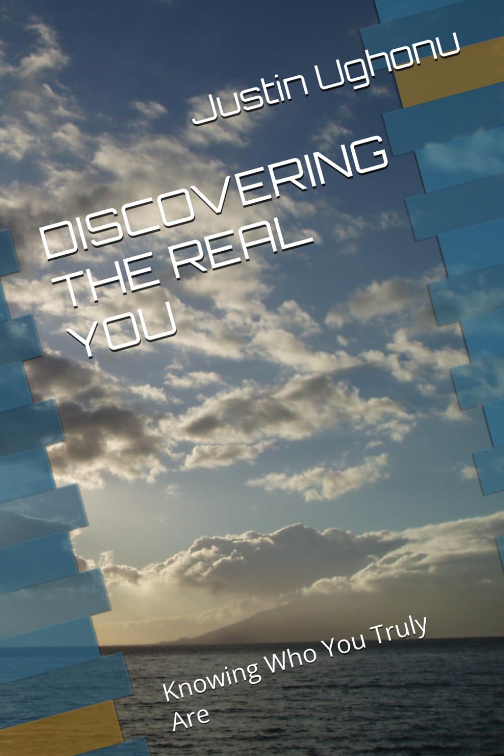 DISCOVERING THE REAL YOU: Knowing Who You Truly Are