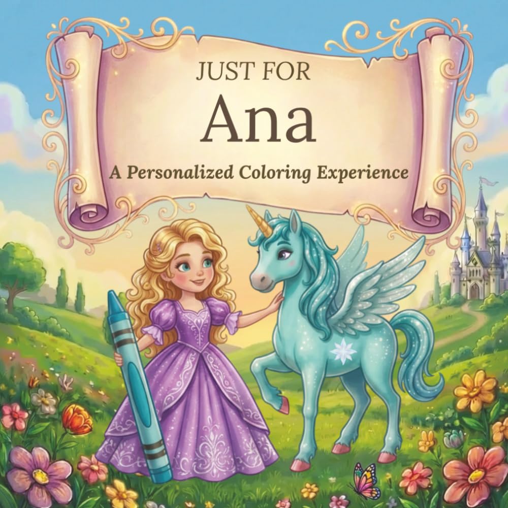 Just for Ana: A Personalized Coloring Experience: 50 total coloring pages | 28 coloring pages featuring Ana's name | 22 coloring pages themed for girls (Personalized Coloring Book Series)