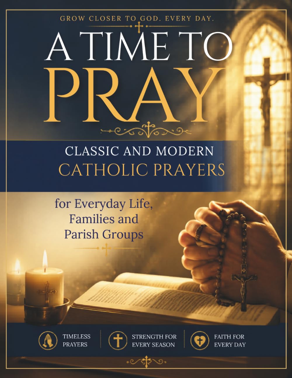 A TIME TO PRAY: Classic and Modern Catholic Prayers for Everyday Life, Families, and Parish Groups