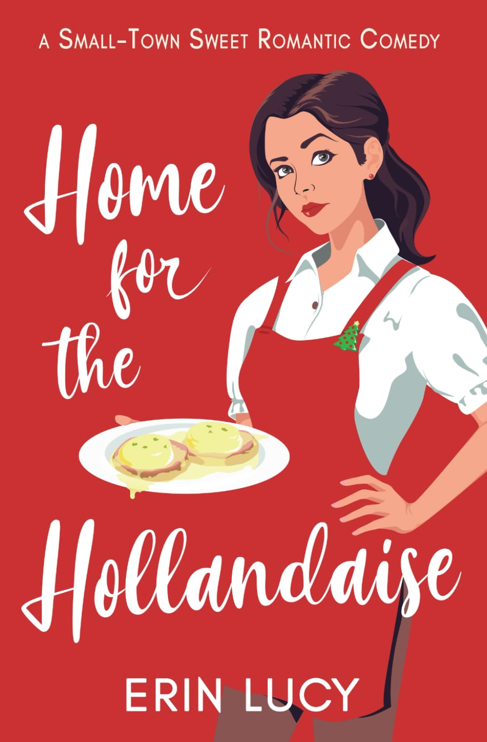 Home for the Hollandaise: A Small-Town Sweet Romantic Comedy