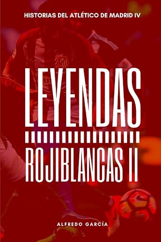 Leyendas Rojiblancas II: Los grandes ídolos del Atlético de Madrid (después del doblete)