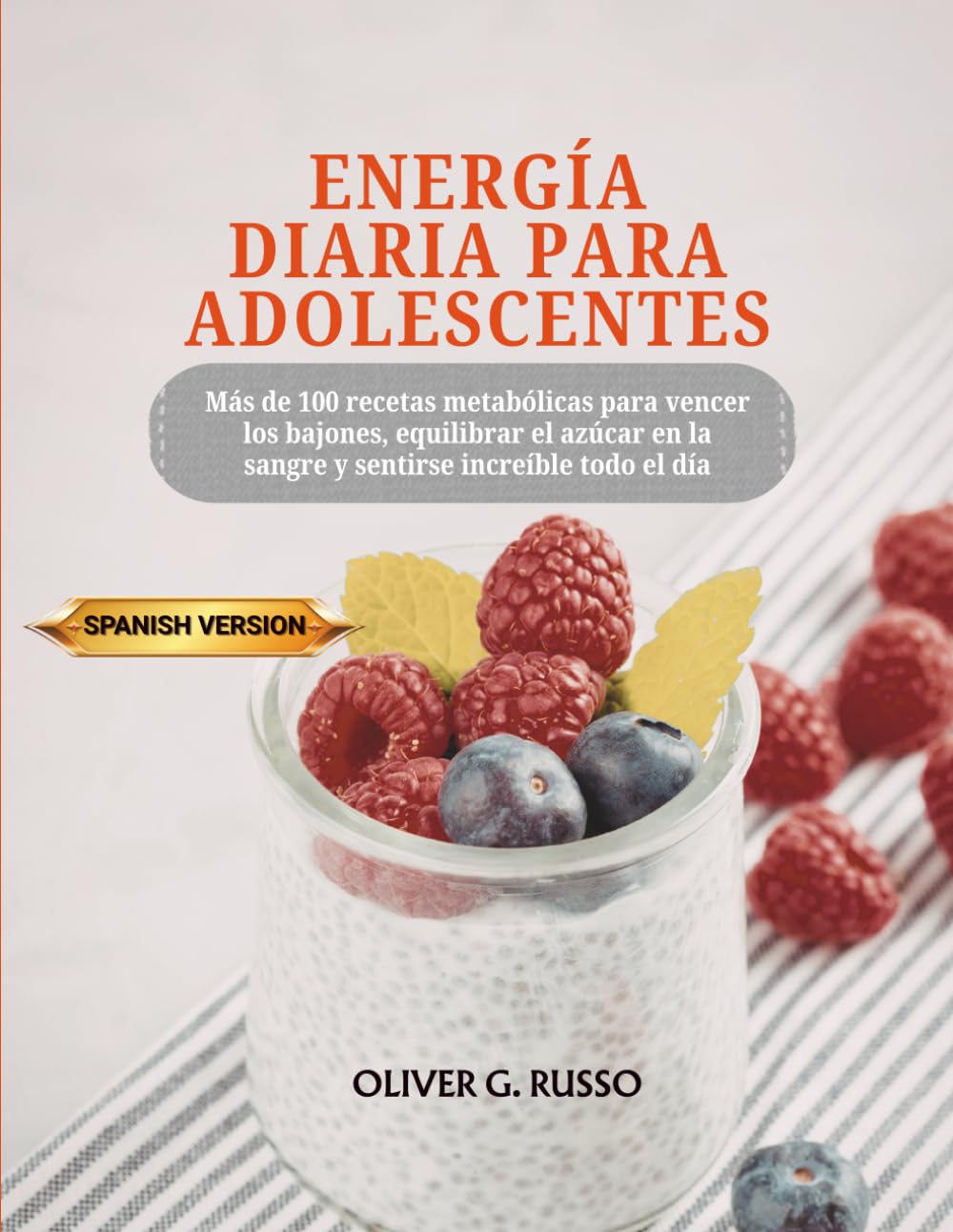 Energía diaria para adolescentes: Más de 100 recetas metabólicas para vencer los bajones, equilibrar el azúcar en la sangre y sentirse increíble todo el día