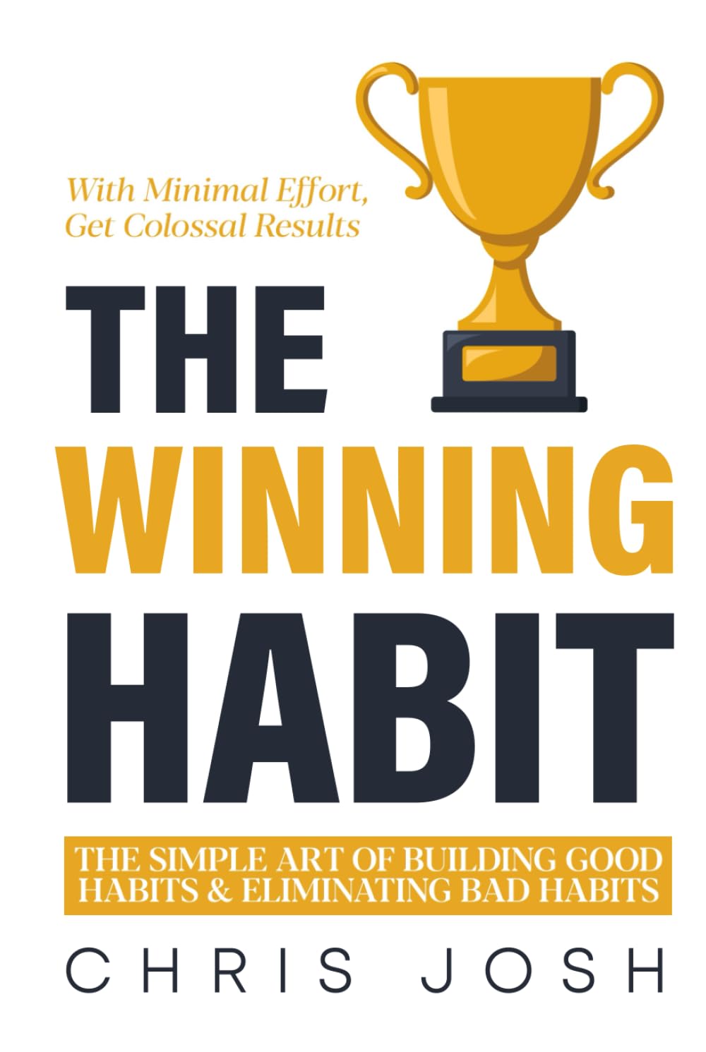 The Winning Habit: The Simple Art of Building Good Habits & Eliminating Bad Habits