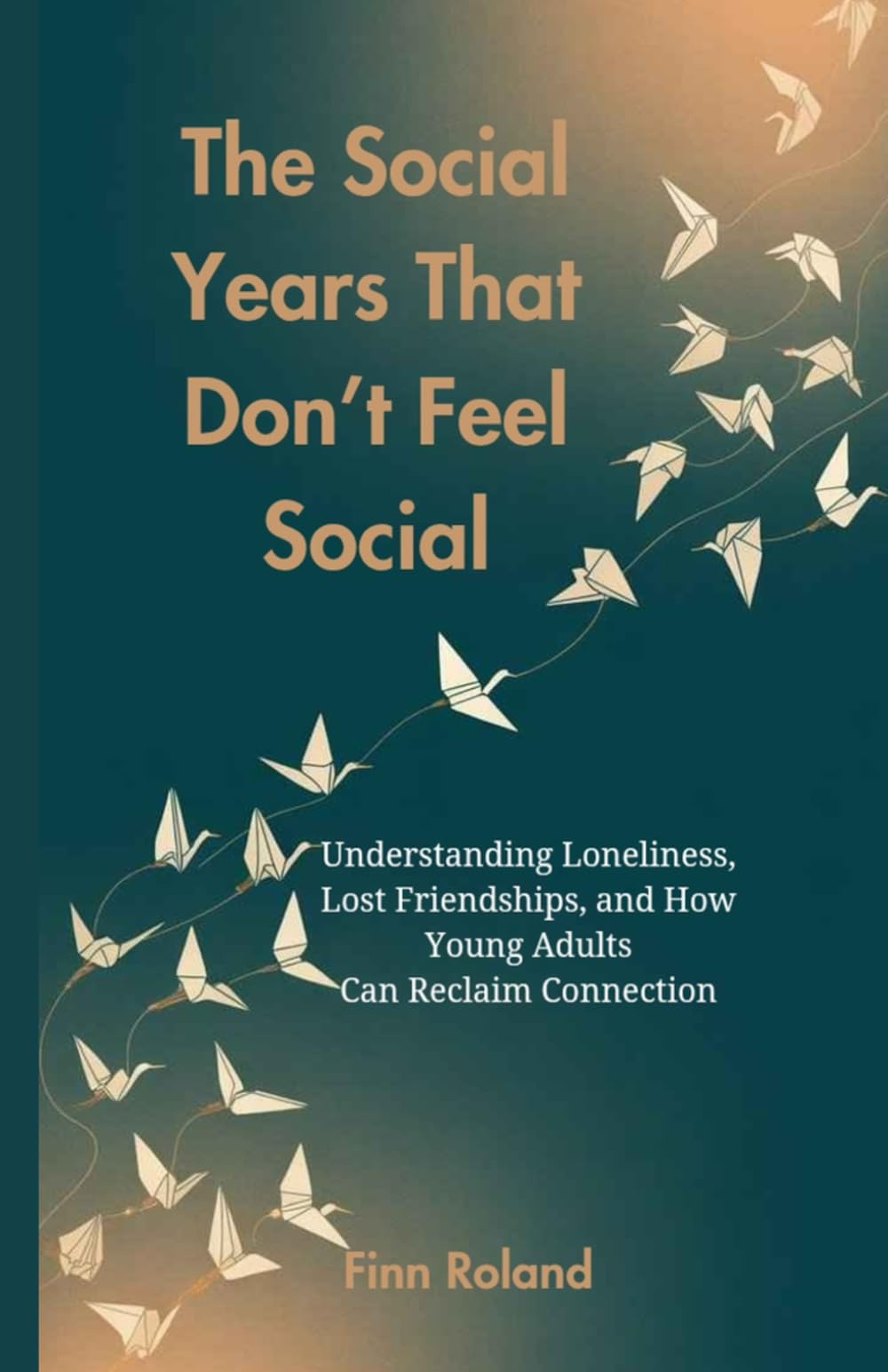The Social Years That Don’t Feel Social: Understanding Loneliness, Lost Friendships, and How Young Adults Can Reclaim Connection