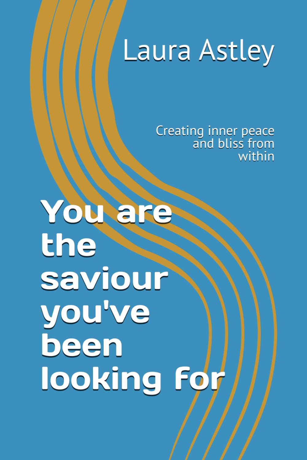 You are the saviour you've been looking for: Creating inner peace and bliss from within