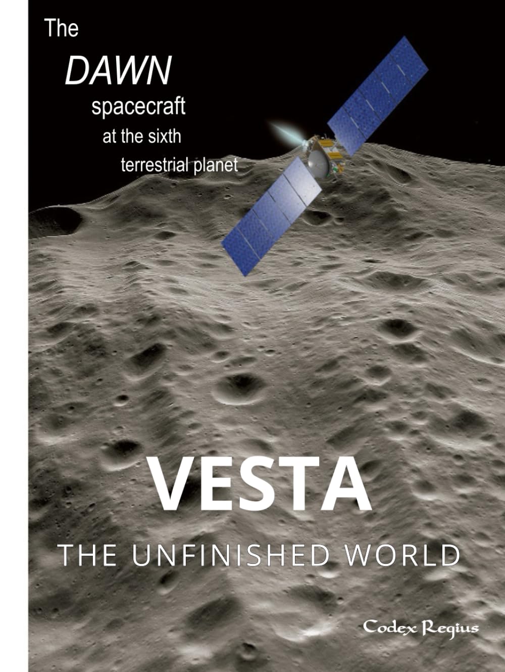 Vesta: The unfinished world: The Dawn spacecraft at the sixth terrestrial planet (Explorers of Minor Worlds)