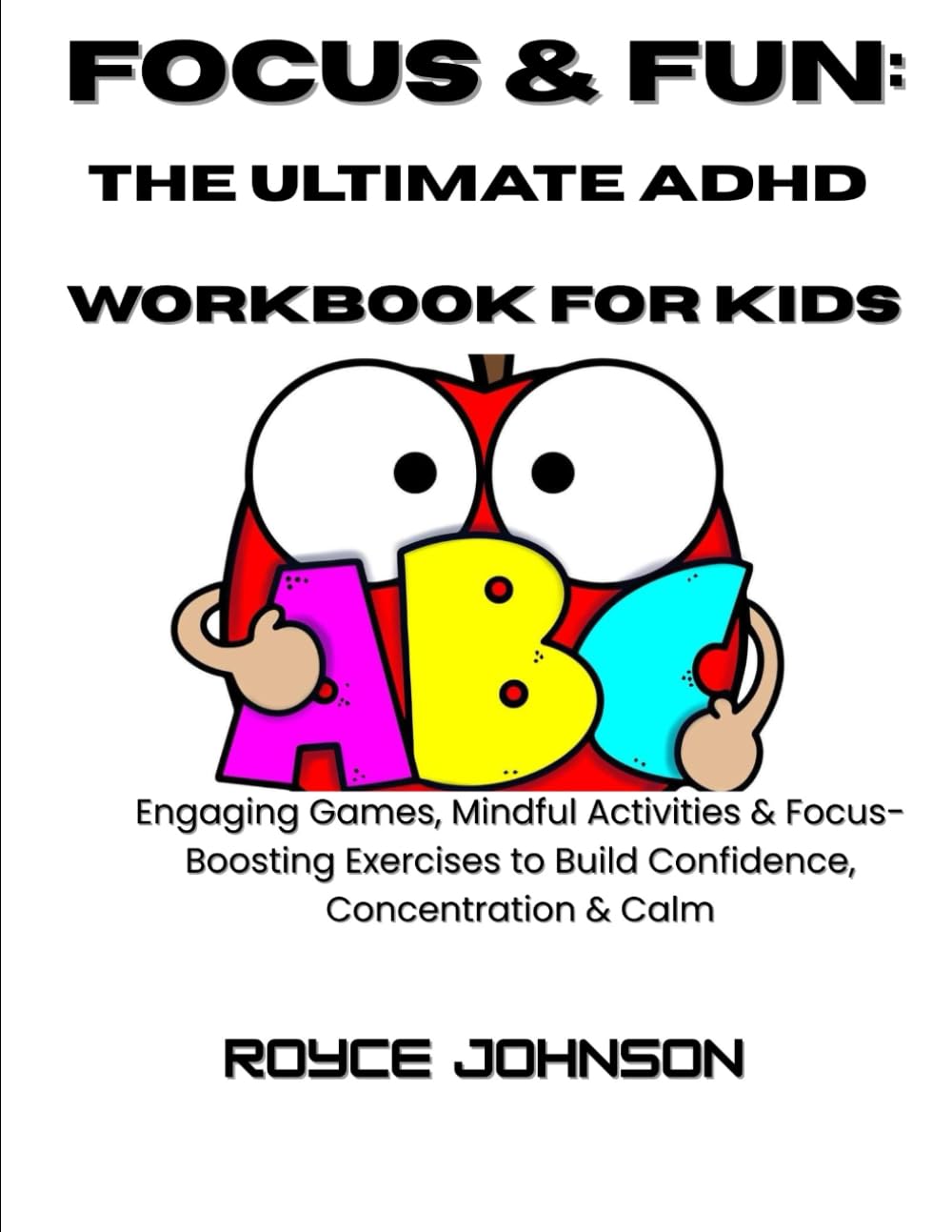 The Ultimate ADHD Workbook for Kids: Engaging Games, Mindful Activities & Focus-Boosting Exercises to Build Confidence, Concentration & Calm.