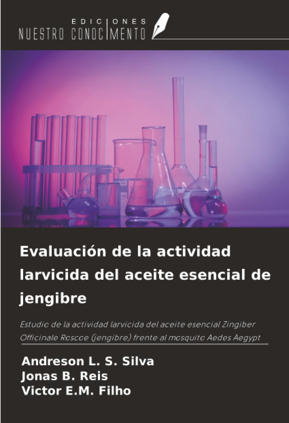 Evaluación de la actividad larvicida del aceite esencial de jengibre: Estudio de la actividad larvicida del aceite esencial Zingiber Officinale Roscoe (jengibre) frente al mosquito Aedes Aegypt