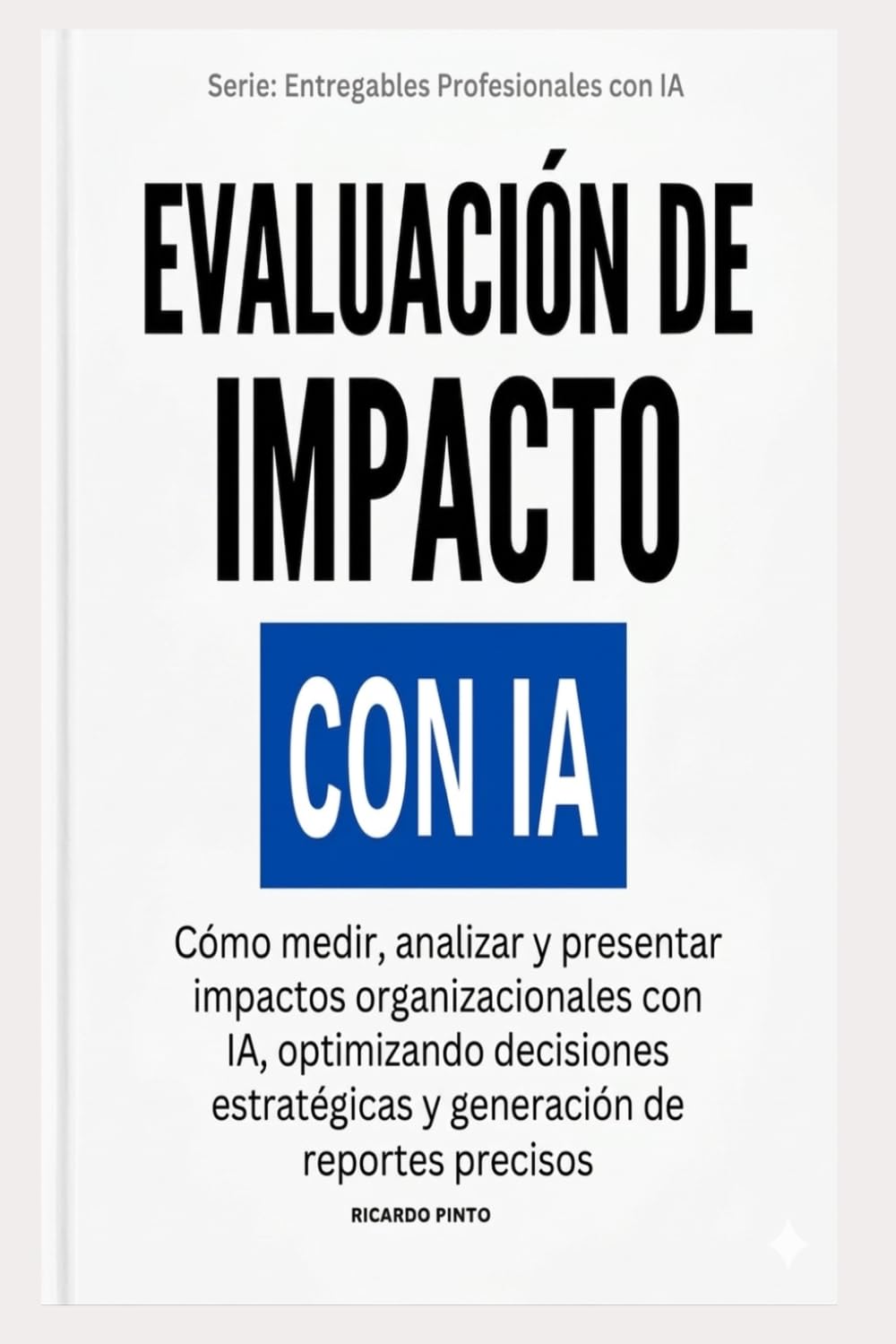 EVALUACIÓN DE IMPACTO CON IA: ¿Cómo crear entregables profesionales sin empezar desde cero?