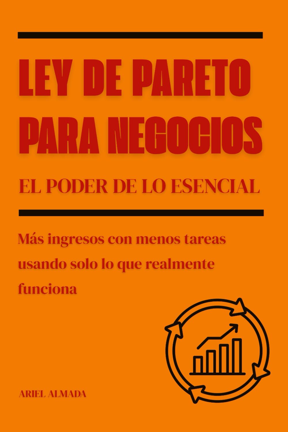 Ley de Pareto para negocios. El poder de lo esencial: Más ingresos con menos tareas usando solo lo que realmente funciona