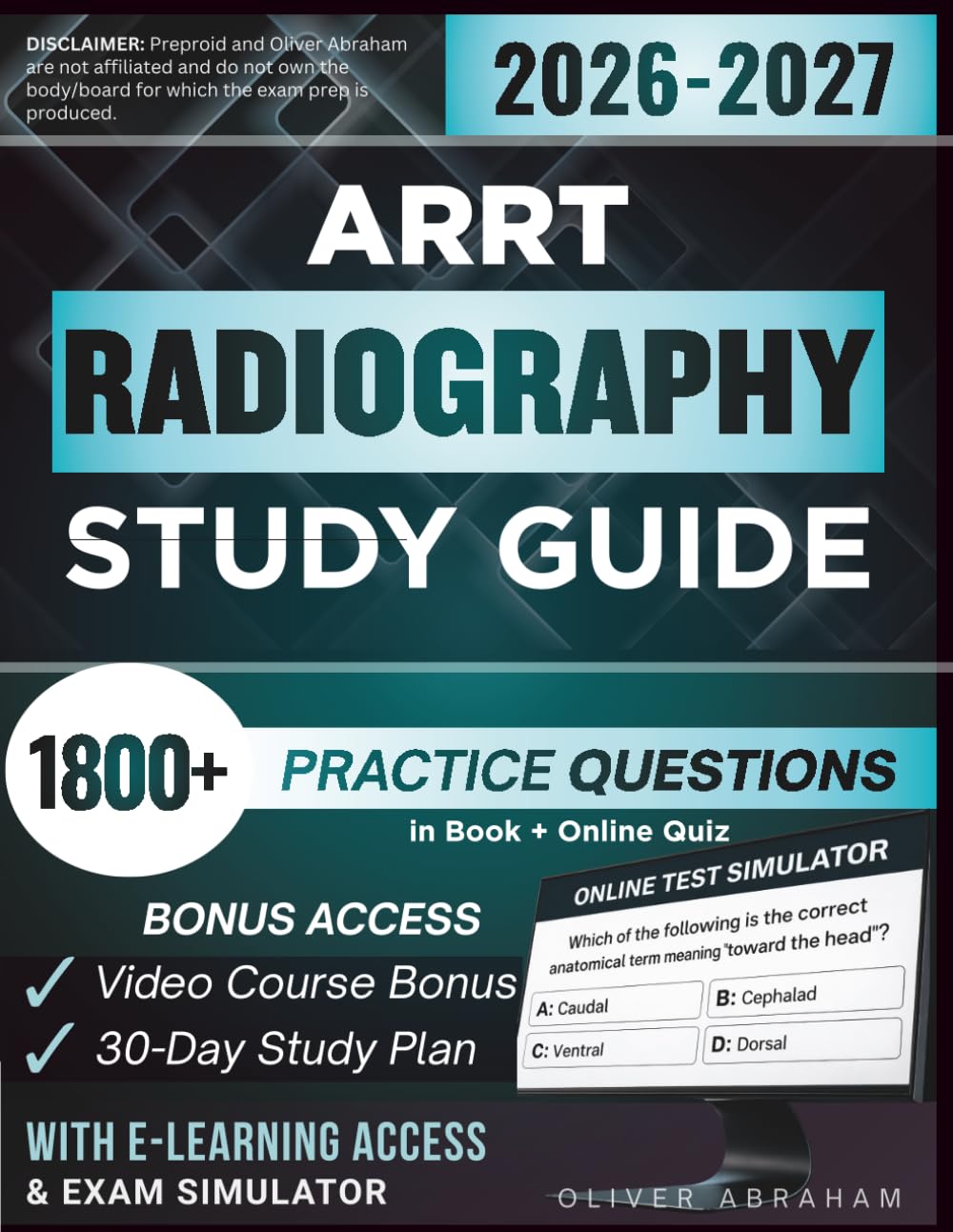 ARRT RADIOGRAPHY STUDY GUIDE 2026 – 2027: Expanded Edition Comprising Detailed Review, 1800+ Verified Questions and Answers and Hours of E-Learning Access to Pass the Exam in One Try