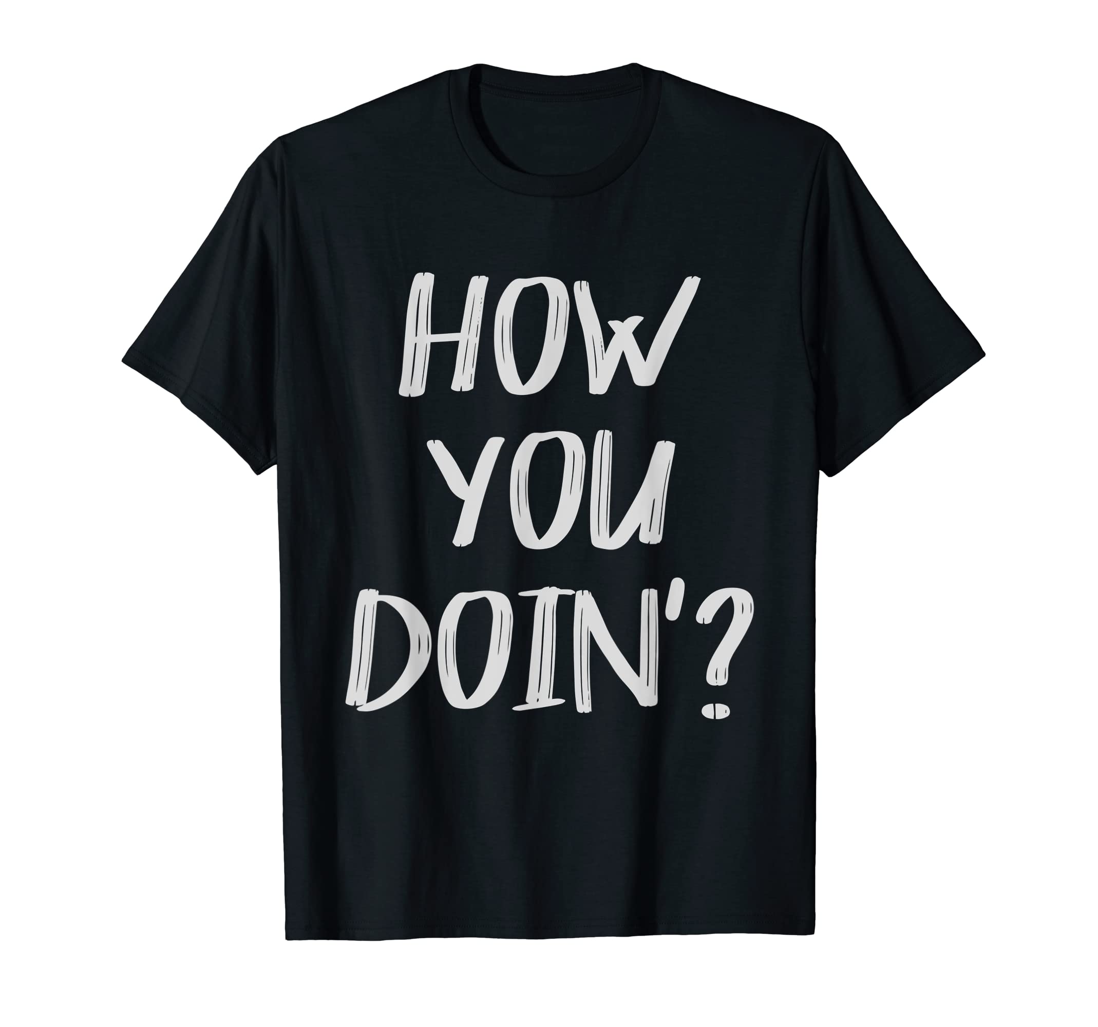 How You Doing ShirtHow You Doin'? T Shirt How You Doing TShirt T-Shirt