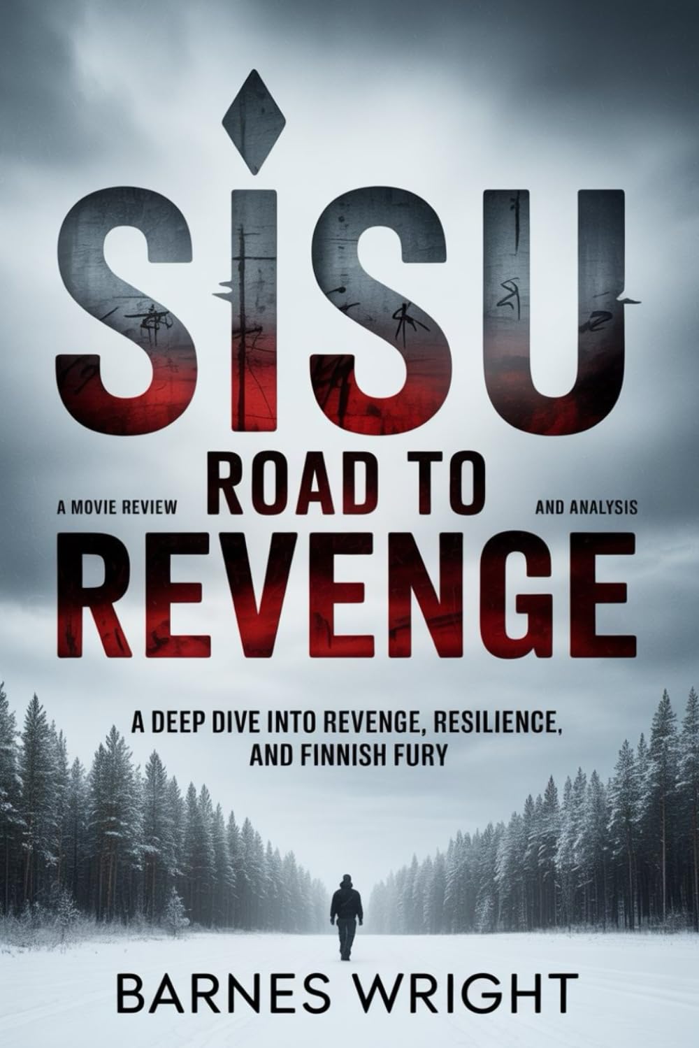 Sisu: Road to Revenge: A Movie Review and Analysis: A Deep Dive Into Revenge, Resilience, and Finnish Fury