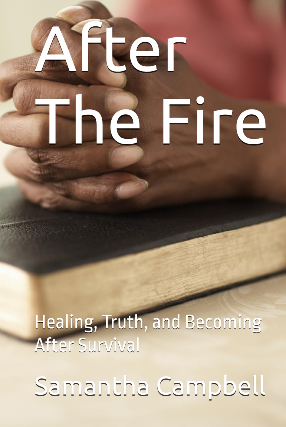 After The Fire: Healing, Truth, and Becoming After Survival