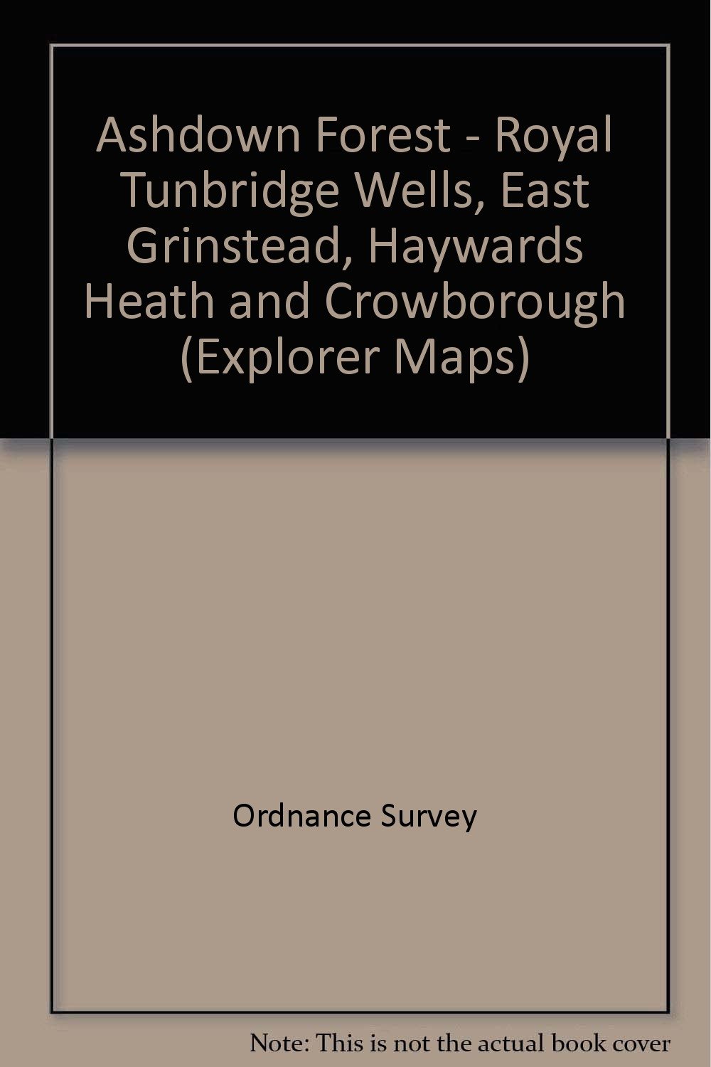 Ashdown Forest - Royal Tunbridge Wells, East Grinstead, Haywards Heath and Crowborough: Sheet 18 (Explorer Maps)