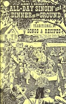 Albert E. Brumley's All Day Singin' and Dinner on the Ground - A Collection of Favorite Old Time Songs and Hymns and Choice Recipes from the Days of Yesteryear