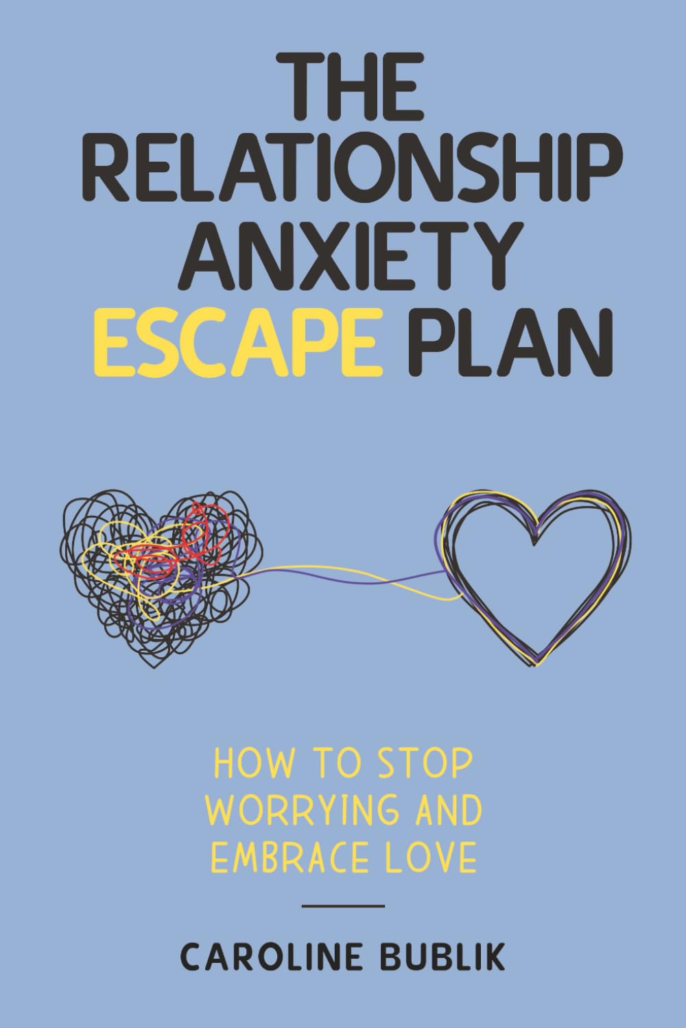 The Relationship Anxiety Escape Plan: Stop Worrying and Start Loving