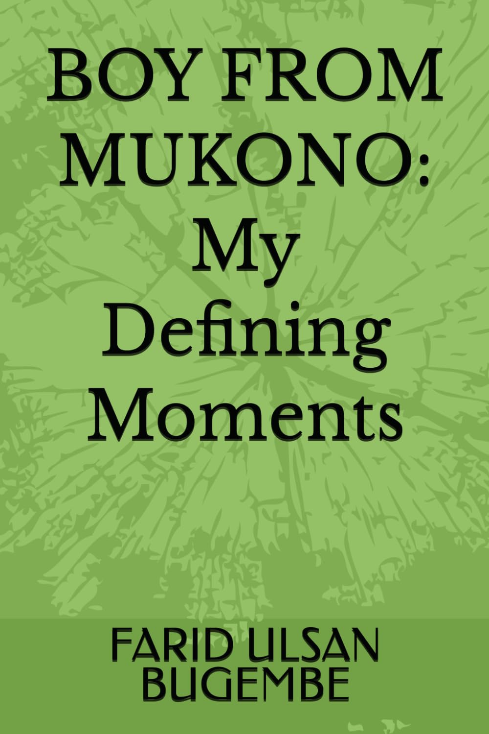 BOY FROM MUKONO: My Defining Moments