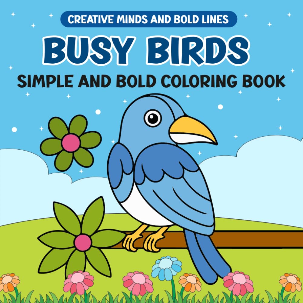 Busy Birds Simple and Bold Coloring Book: Simple, Bold, and Beautiful Birds to Color (Creative Minds and Bold Lines series)