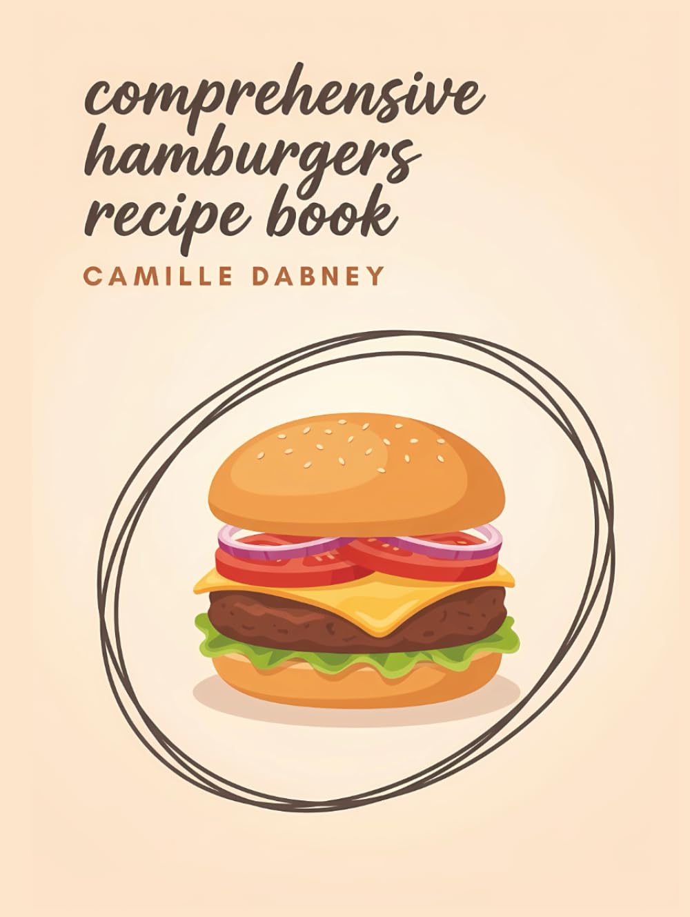 Comprehensive Hamburgers Recipe Book: Your Hamburgers Cookbook with 180 Easy Favorites