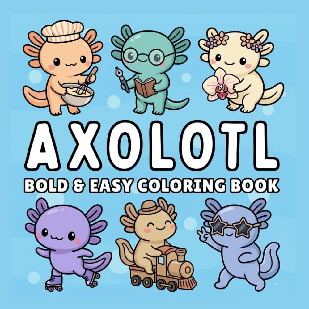 Axolotl Coloring Book: 40 Cozy Kawaii Adventures; Relaxing animal scenes; bold lines, simple designs; single-sided pages for kids