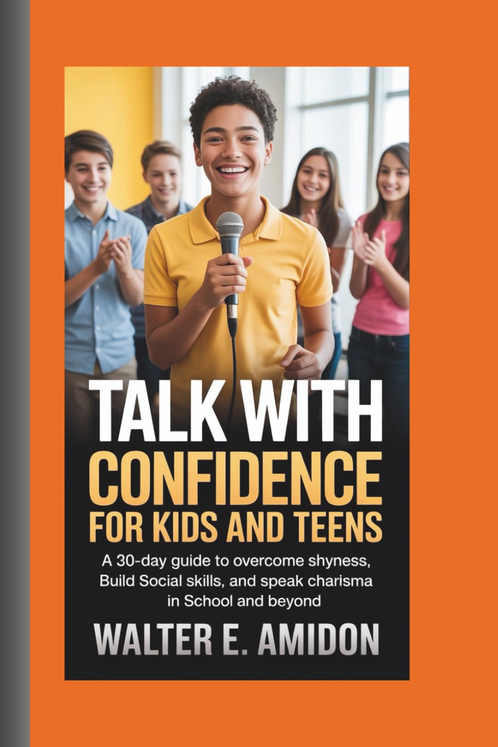 TALK WITH CONFIDENCE FOR KIDS AND TEENS: A 30-Day Guide to Overcome Shyness, Build Social Skills, and Speak with Charisma in School and Beyond