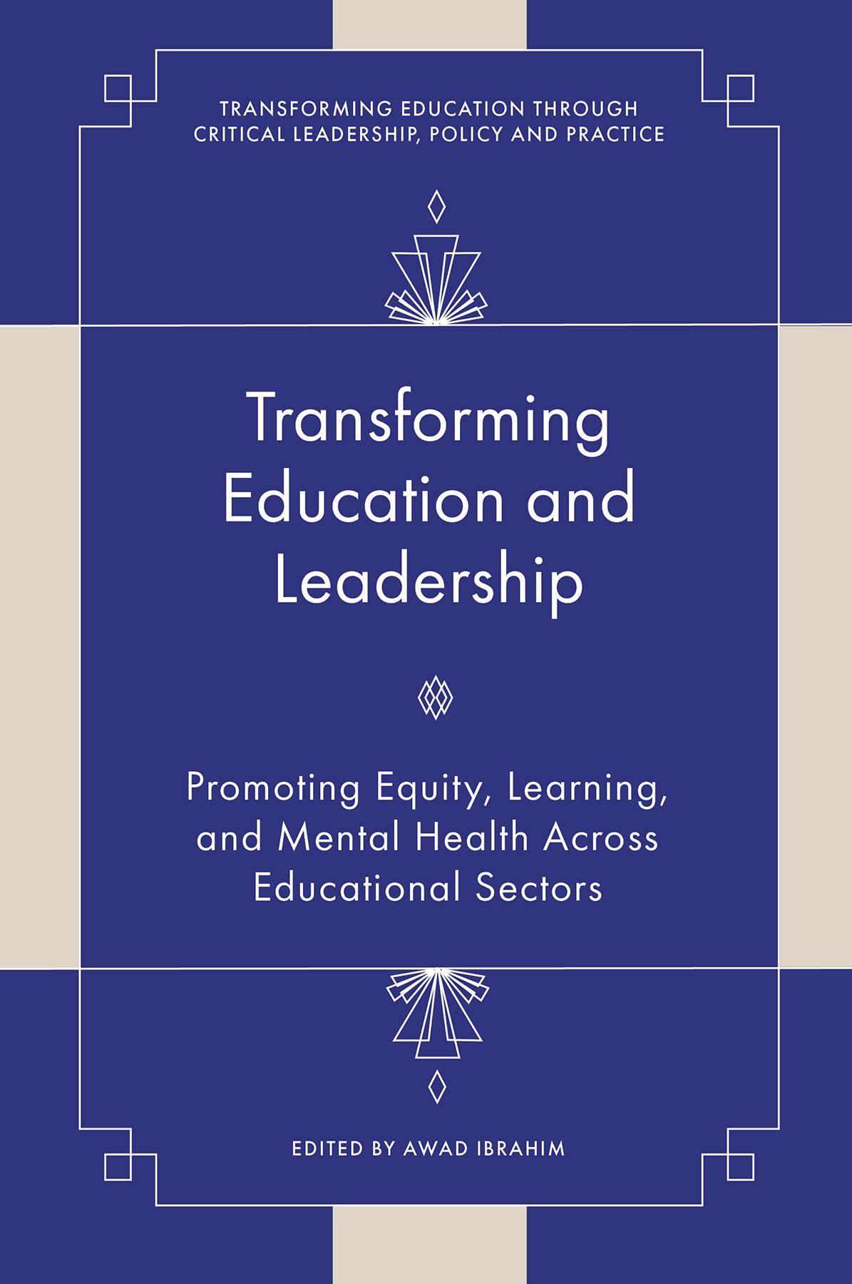 Transforming Education and Leadership: Promoting Equity, Learning, and Mental Health Across Educational Sectors (Transforming Education Through Critical Leadership, Policy and Practice)