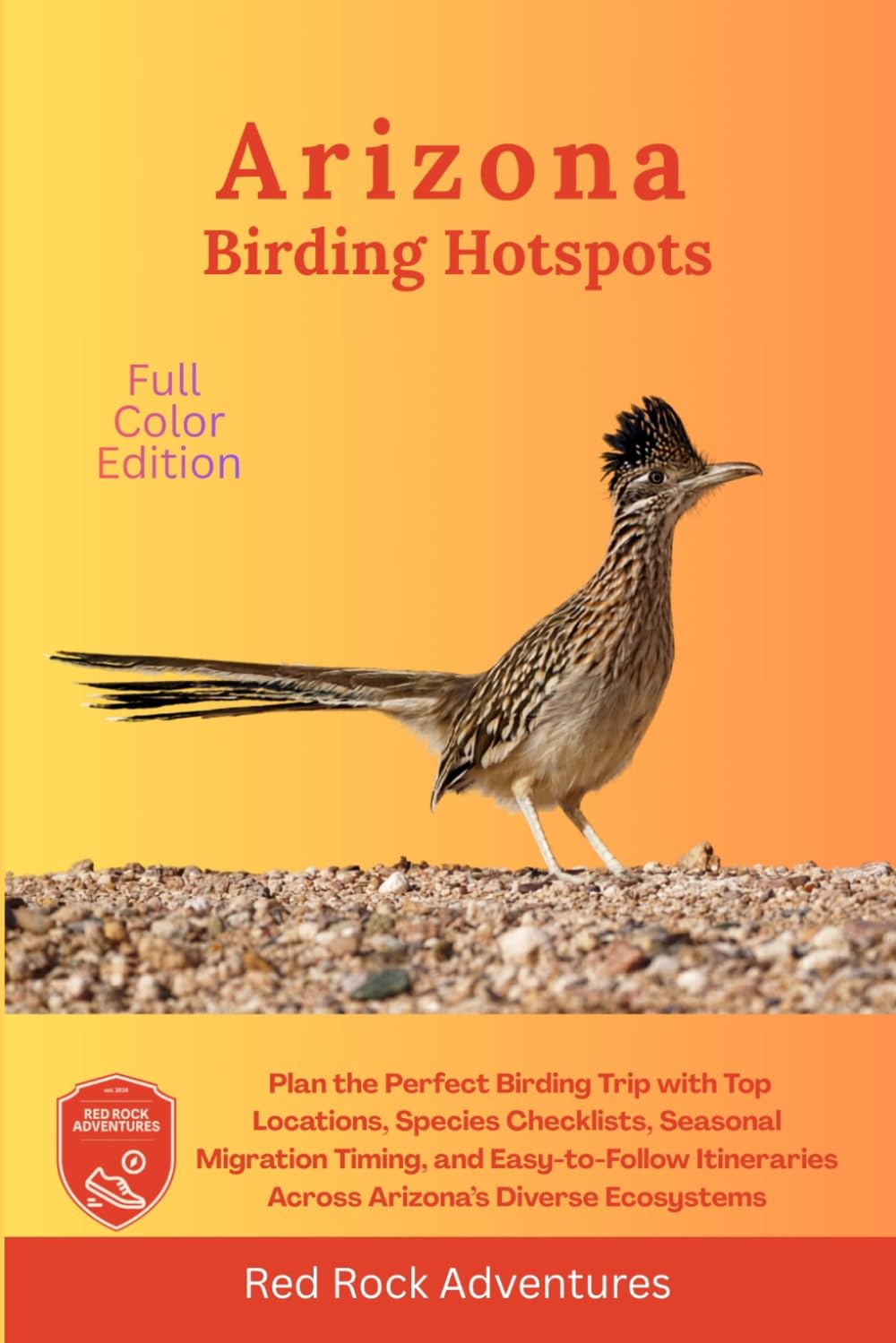 Arizona Birding Hotspots: Plan the Perfect Birding Trip with Top Locations, Species Checklists, Seasonal Migration Timing, and Easy-to-Follow Itineraries Across Arizona’s Diverse Ecosystems