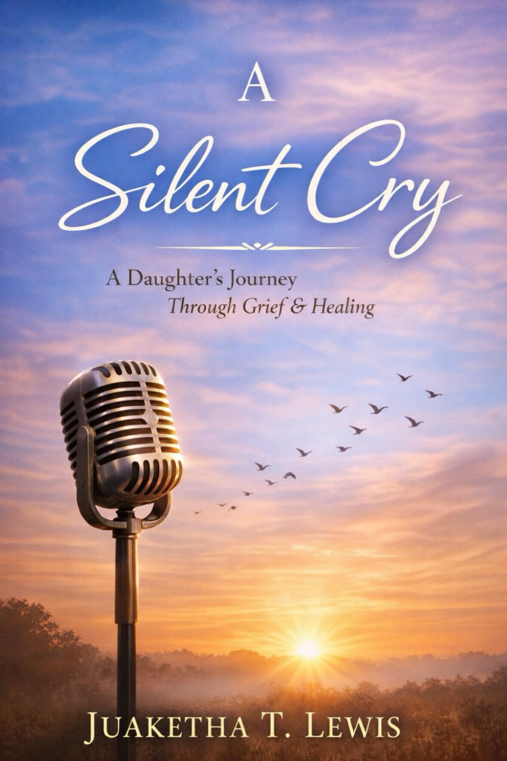 A SILENT CRY: A DAUGHTER'S JOURNEY THROUGH GRIEF AND HEALING