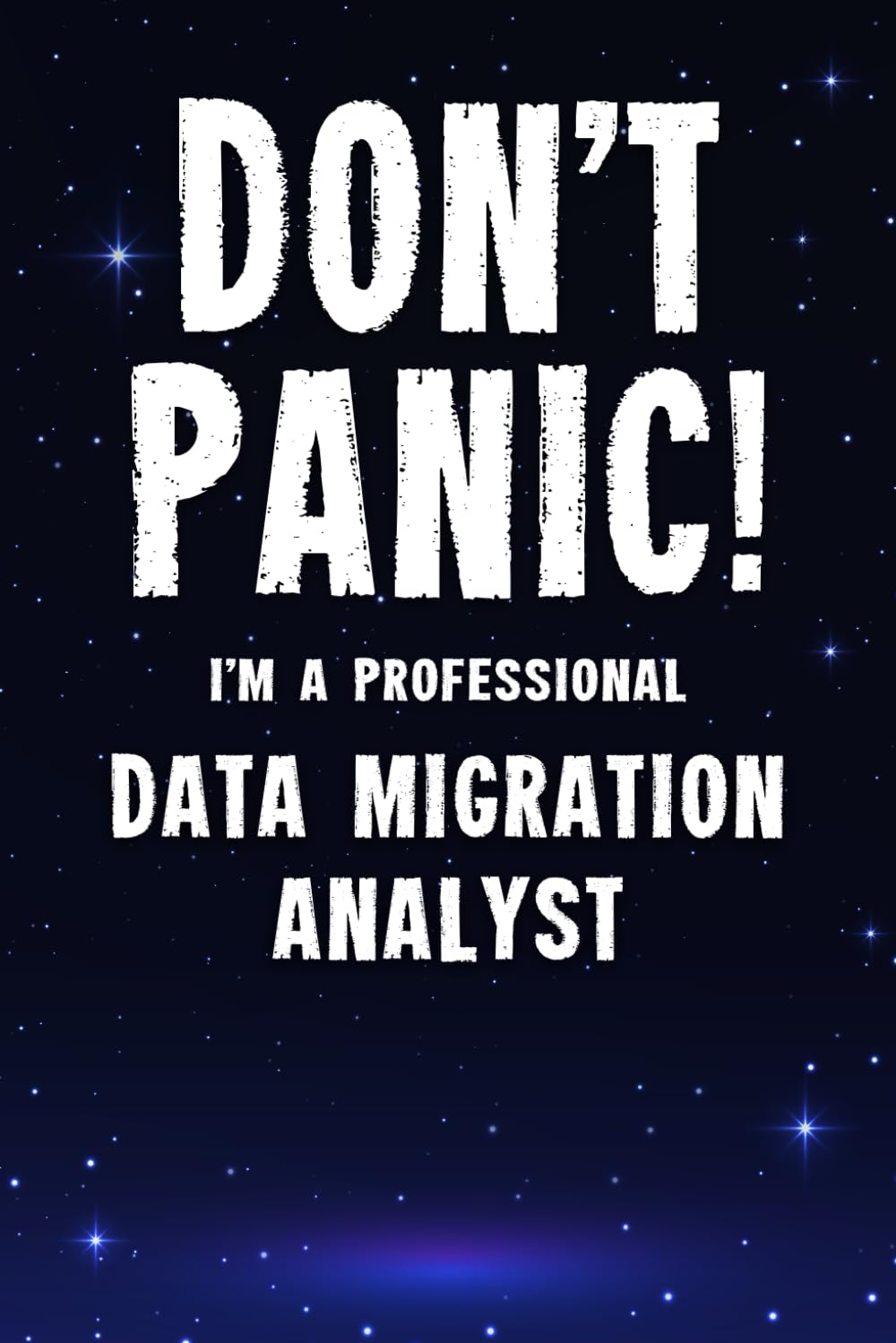 Don't Panic! I'm A Professional Data Migration Analyst: Customized 100 Page Lined Notebook Journal Gift For A Busy Data Migration Analyst: Far Better Than A Throw Away Greeting Card.