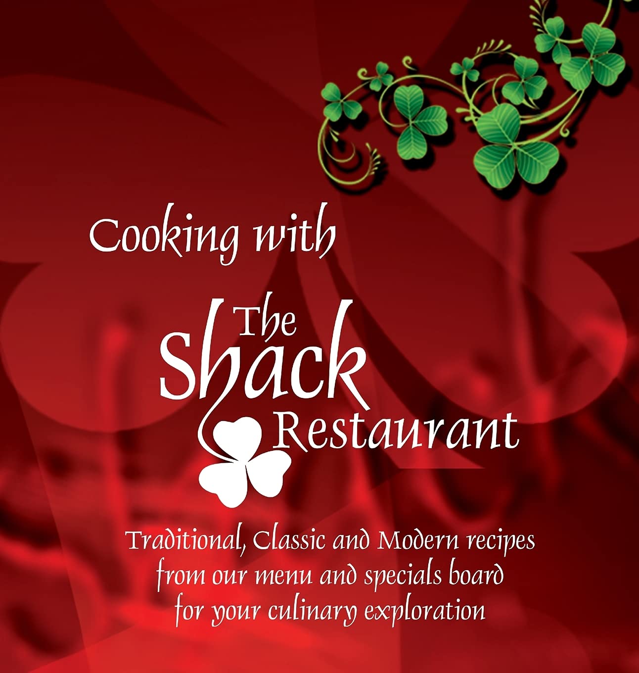 Cooking with The Shack Restaurant: Traditional, Classic and Modern Irish recipes and A history of Irish Food