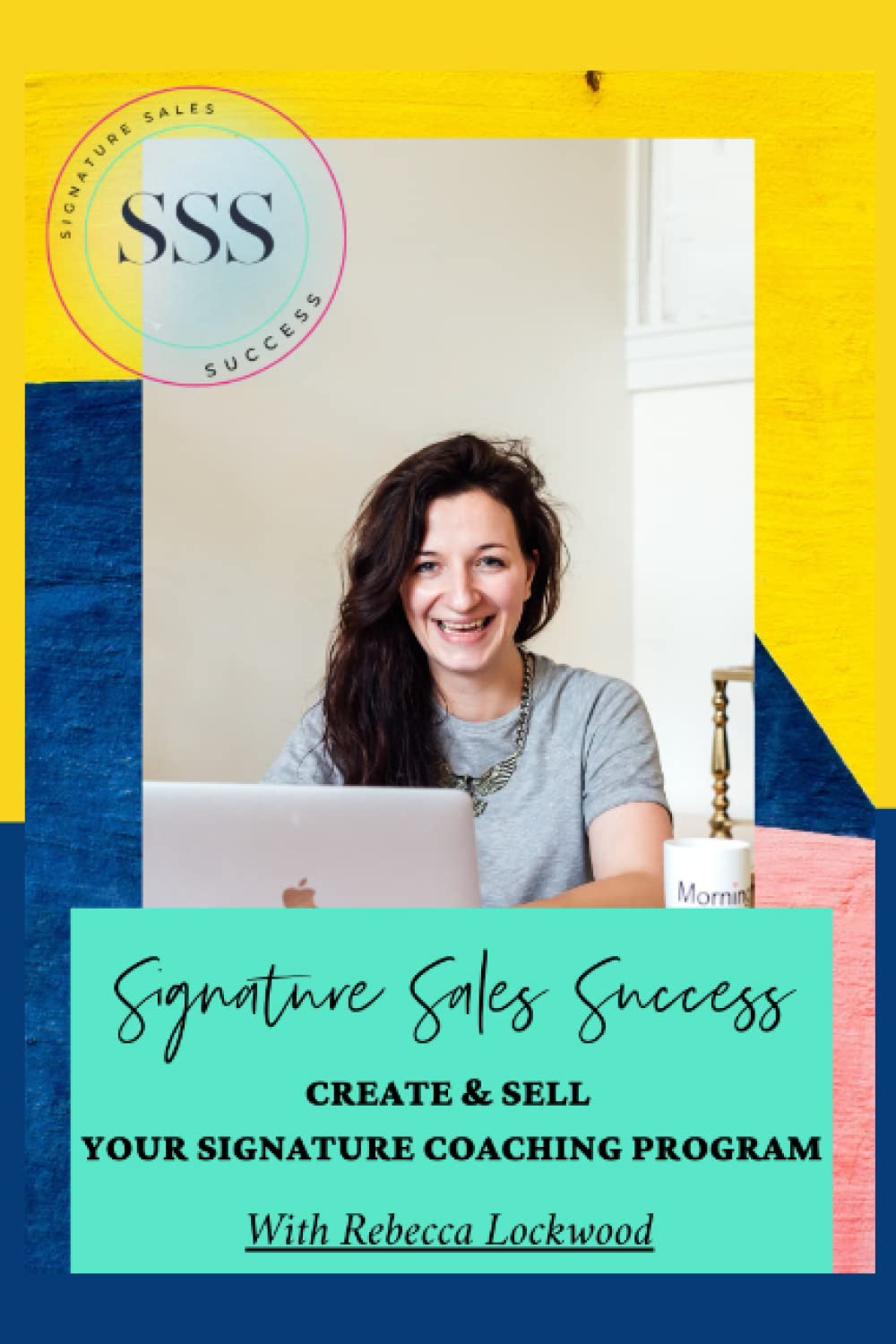Signature Sales Success Strategy: Create & Sell Your Coaching Program With Rebecca Lockwood