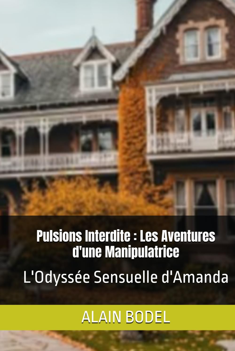 Pulsions Interdite : Les Aventures d'une Manipulatrice: L'Odyssée Sensuelle d'Amanda