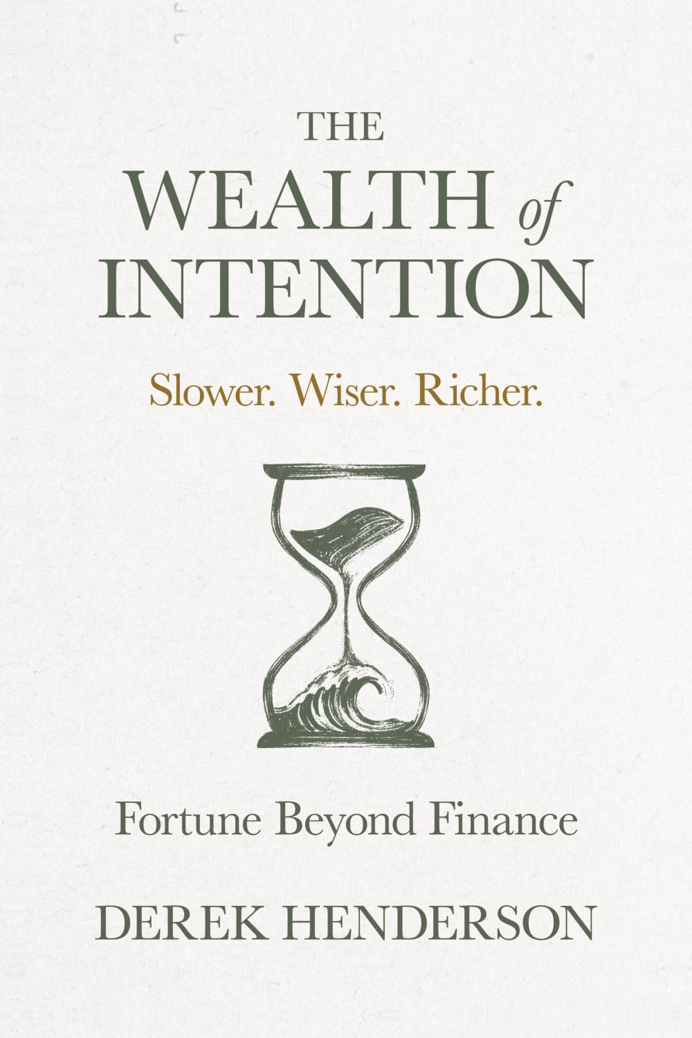 The Wealth of Intention: Slower. Wiser. Richer. Fortune Beyond Finance