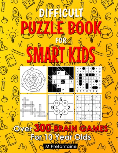 Difficult Puzzle Book For Smart Kids: Over 300 Brain Games For 10 Year Olds