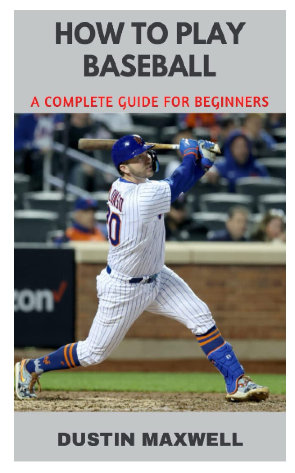 HOW TO PLAY BASEBALL: A COMPLETE GUIDE FOR BEGINNERS