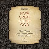 How Great Is Our God: Classic Writings from History's Greatest Christian Thinkers in Contemporary Language