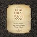 How Great Is Our God: Classic Writings from History's Greatest Christian Thinkers in Contemporary Language