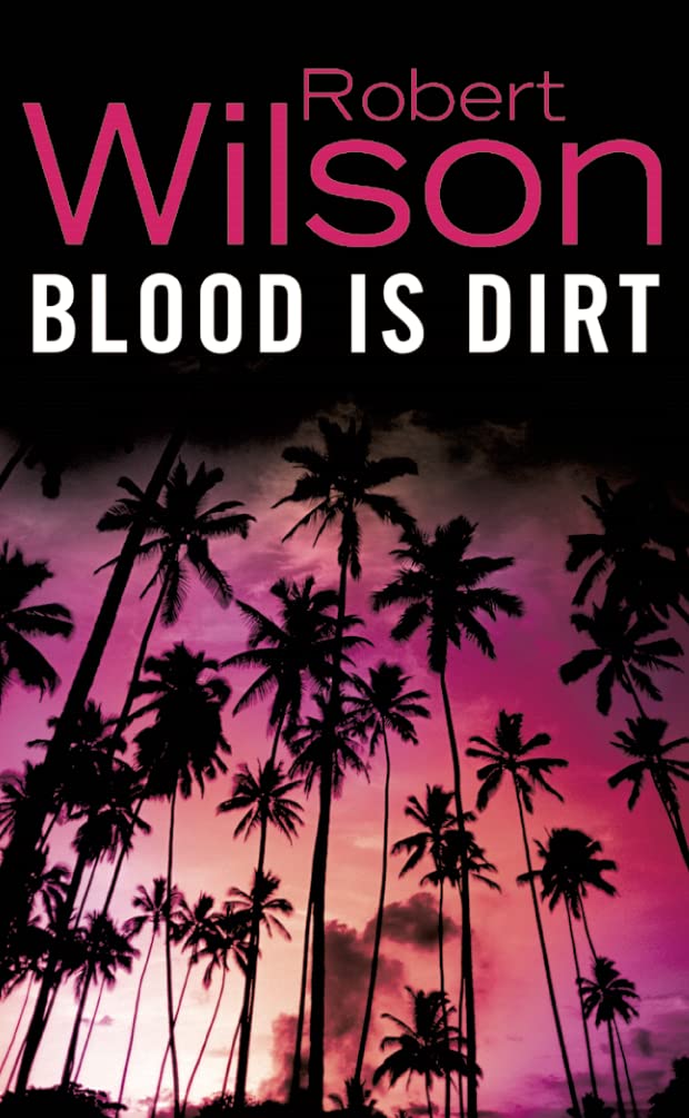 Blood Is Dirt by Robert Wilson - 9780007130412